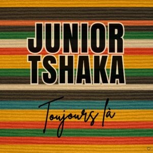 Junior Tshaka, Toujours là (pochette du single)