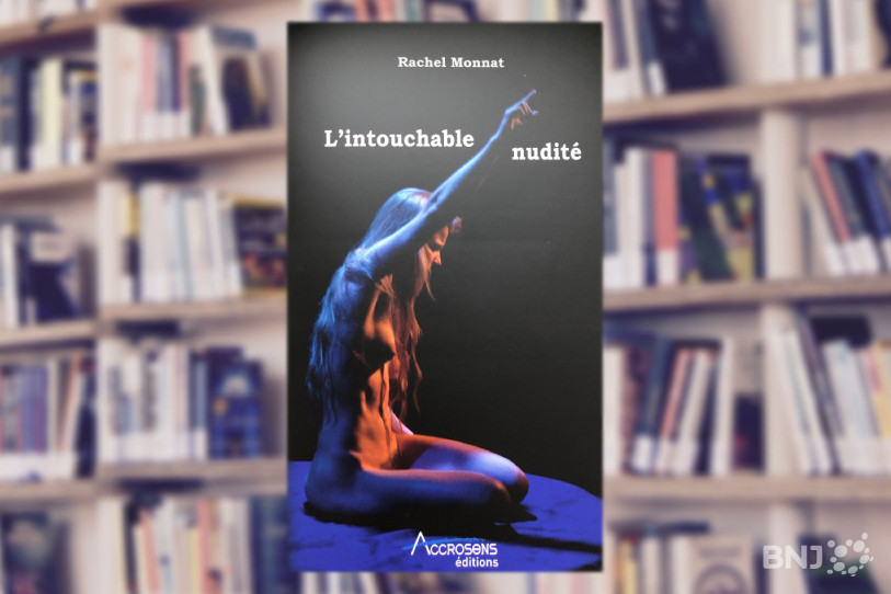 « L’intouchable nudité » est le nouveau roman de Rachel Monnat.
