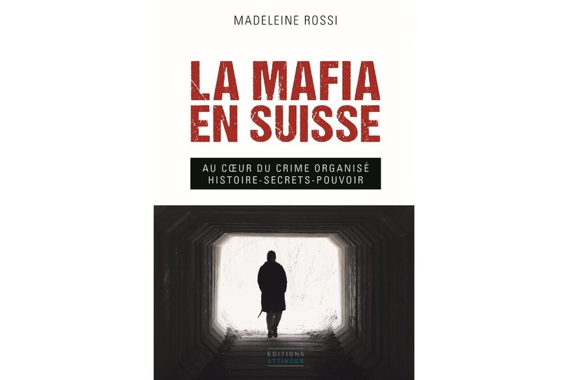 « La mafia en Suisse. Au cœur du crime organisé – Histoire, secrets, pouvoir » est le nouvel ouvrage de Madeleine Rossi.